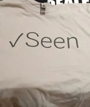 Seen √ - Text, Messenger Notification - Witty Hand-Printed T-Shirt